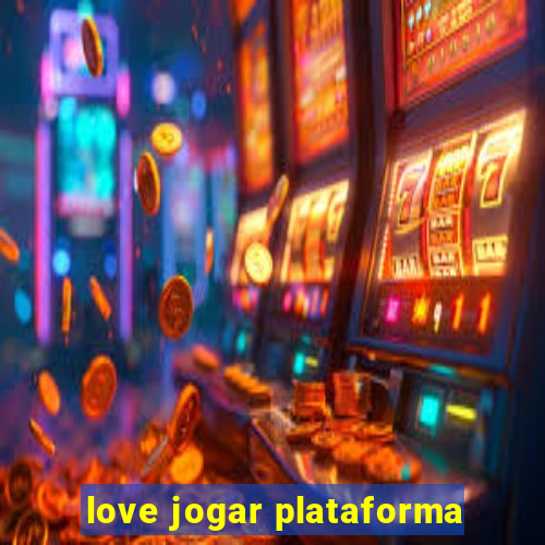 love jogar plataforma